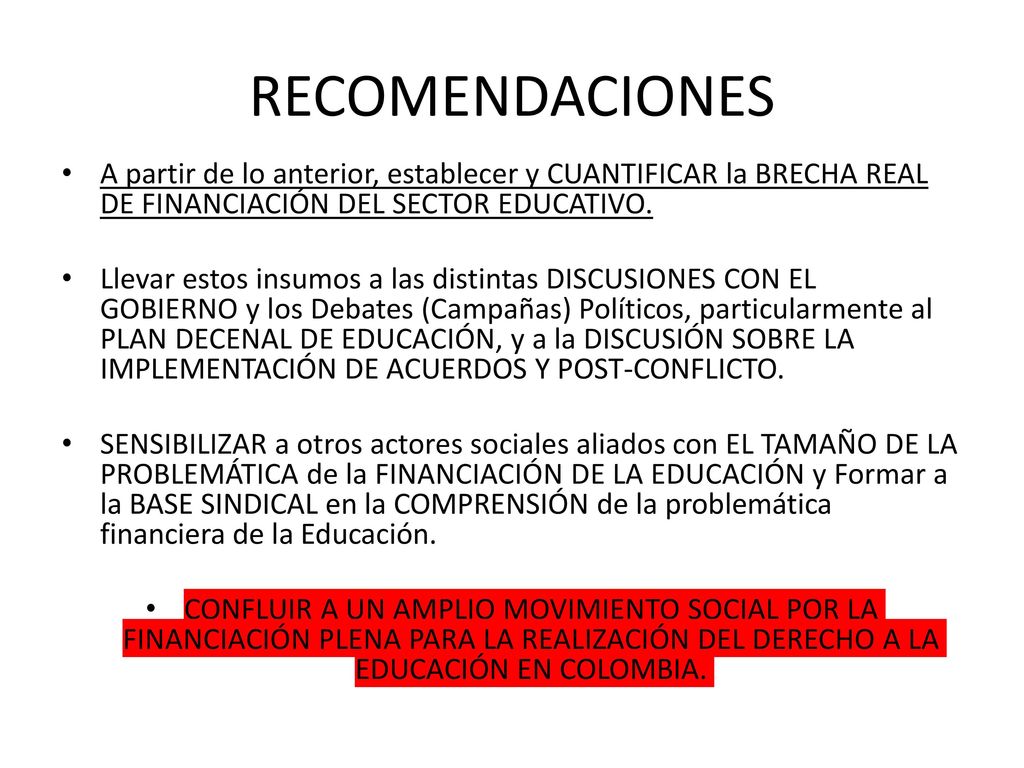 RECOMENDACIONES A partir de lo anterior, establecer y CUANTIFICAR la BRECHA REAL DE FINANCIACIÓN DEL SECTOR EDUCATIVO.