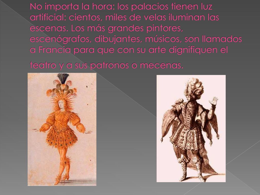No importa la hora: los palacios tienen luz artificial: cientos, miles de velas iluminan las escenas.