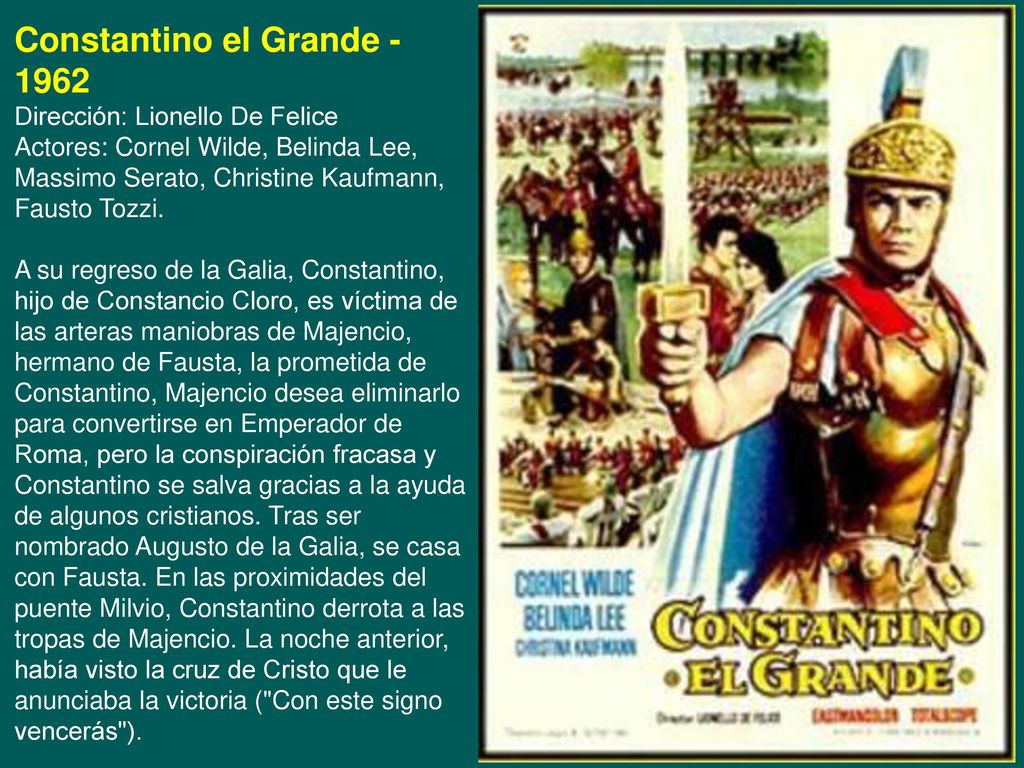 Constantino el Grande Dirección: Lionello De Felice Actores: Cornel Wilde, Belinda Lee, Massimo Serato, Christine Kaufmann, Fausto Tozzi.