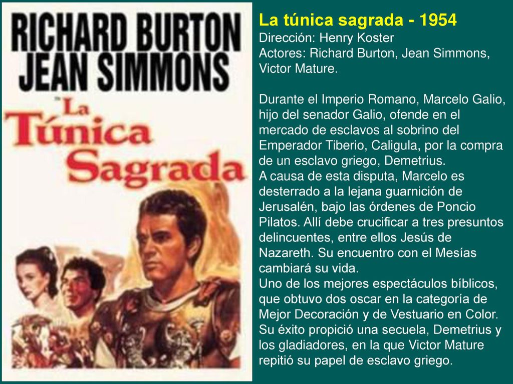 La túnica sagrada Dirección: Henry Koster Actores: Richard Burton, Jean Simmons, Victor Mature.
