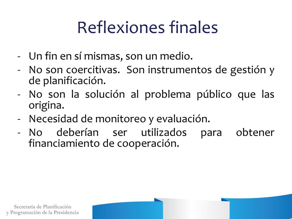 Reflexiones finales Un fin en sí mismas, son un medio.