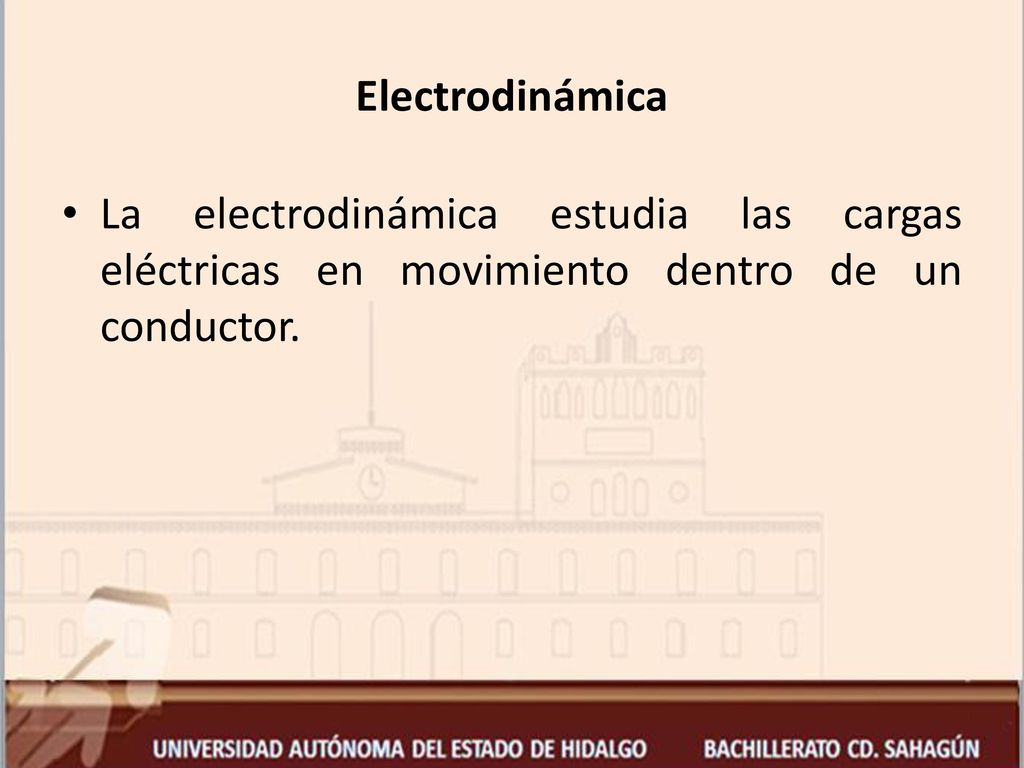 Electrodinámica La electrodinámica estudia las cargas eléctricas en movimiento dentro de un conductor.