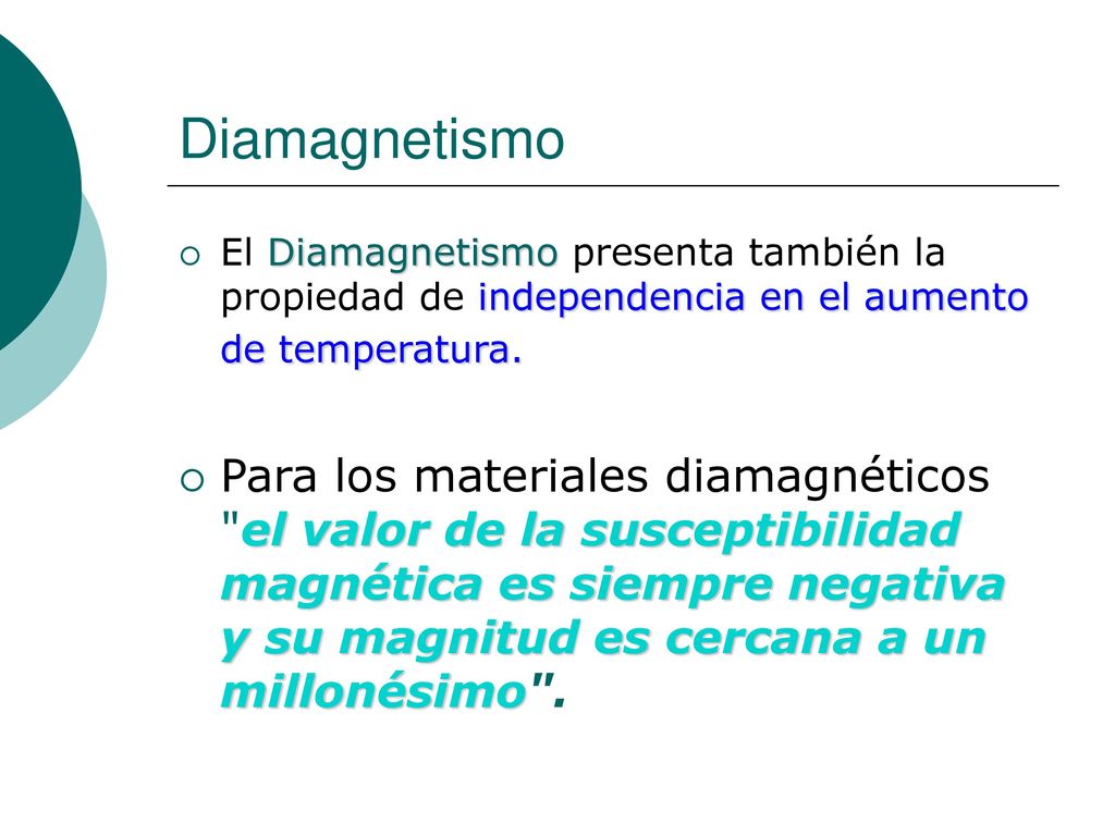 Diamagnetismo El Diamagnetismo presenta también la propiedad de independencia en el aumento de temperatura.