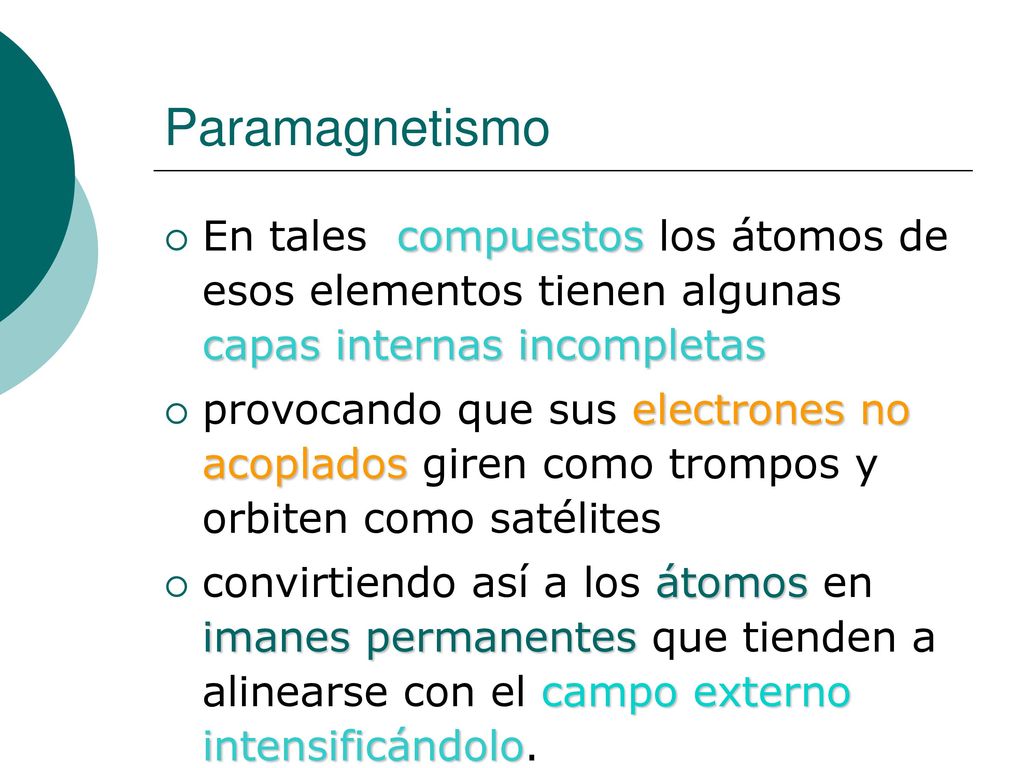 Paramagnetismo En tales compuestos los átomos de esos elementos tienen algunas capas internas incompletas.