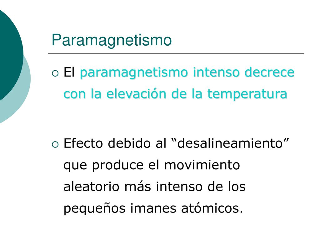 Paramagnetismo El paramagnetismo intenso decrece con la elevación de la temperatura.