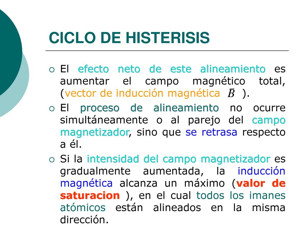 CICLO DE HISTERISIS El efecto neto de este alineamiento es aumentar el campo magnético total, (vector de inducción magnética ).