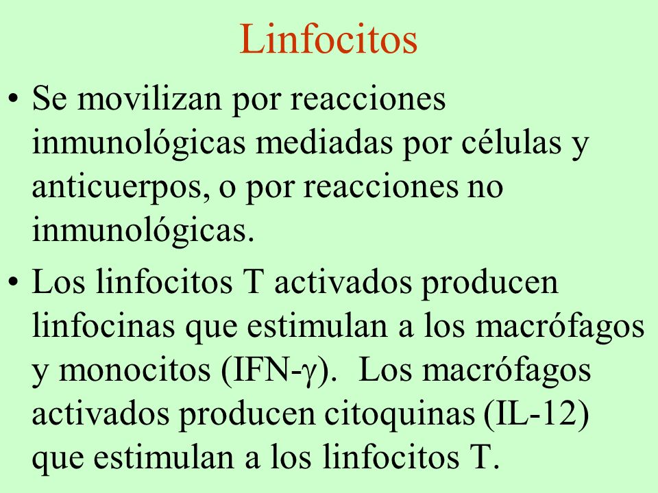 Linfocitos Se movilizan por reacciones inmunológicas mediadas por células y anticuerpos, o por reacciones no inmunológicas.