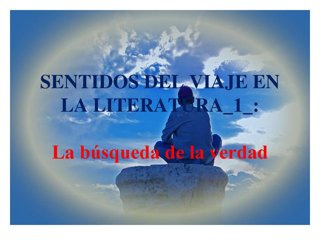 SENTIDOS DEL VIAJE EN LA LITERATURA_1_: La búsqueda de la verdad