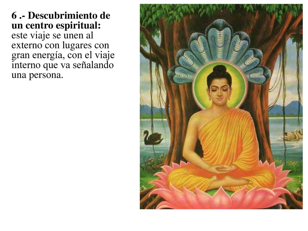 6 .- Descubrimiento de un centro espiritual: este viaje se unen al externo con lugares con gran energía, con el viaje interno que va señalando una persona.