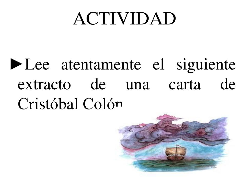 ACTIVIDAD Lee atentamente el siguiente extracto de una carta de Cristóbal Colón.