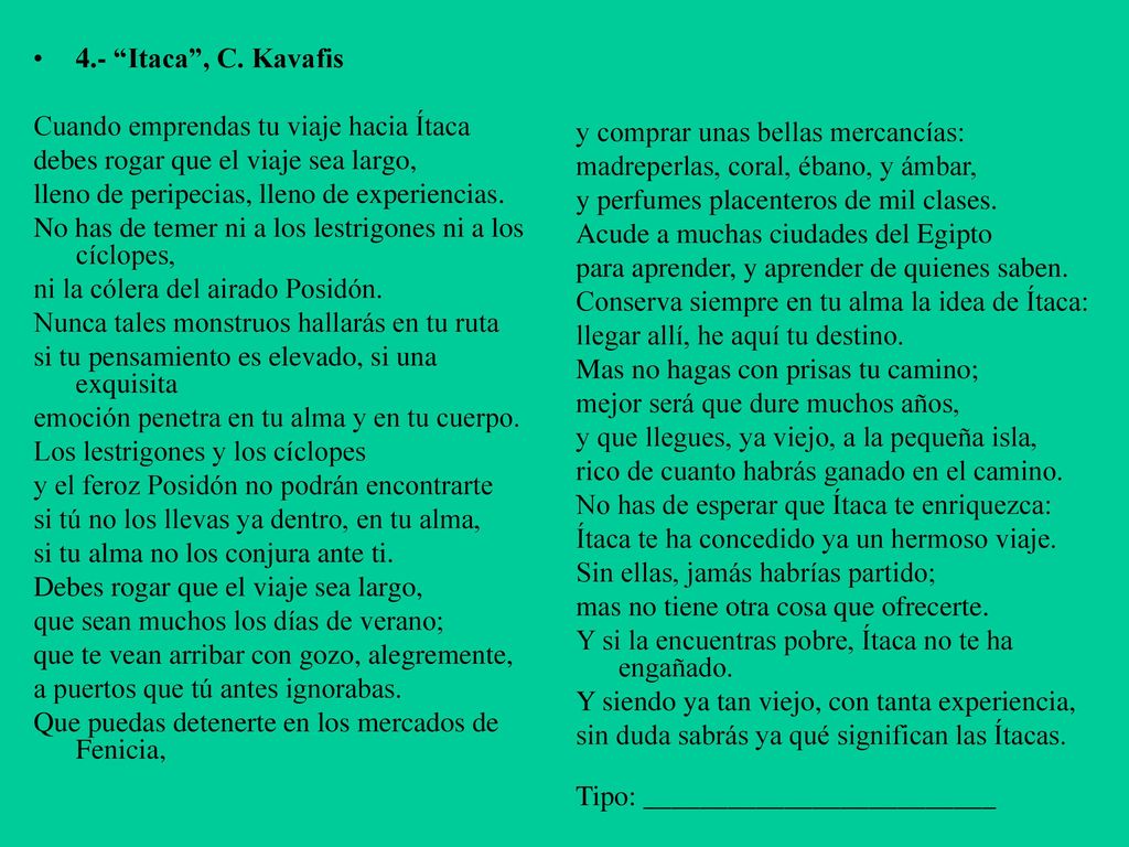 4.- Itaca , C. Kavafis Cuando emprendas tu viaje hacia Ítaca. debes rogar que el viaje sea largo,