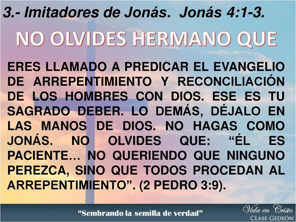NO OLVIDES HERMANO QUE 3.- Imitadores de Jonás. Jonás 4:1-3.