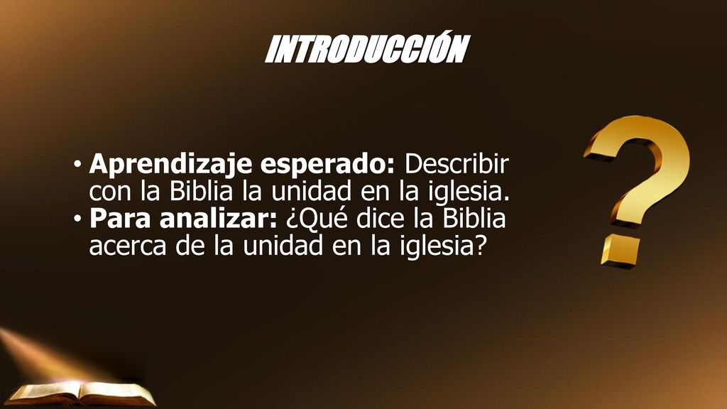 INTRODUCCIÓN Aprendizaje esperado: Describir con la Biblia la unidad en la iglesia.