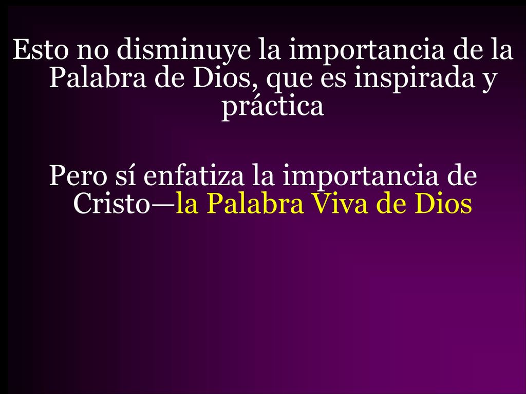 Pero sí enfatiza la importancia de Cristo—la Palabra Viva de Dios