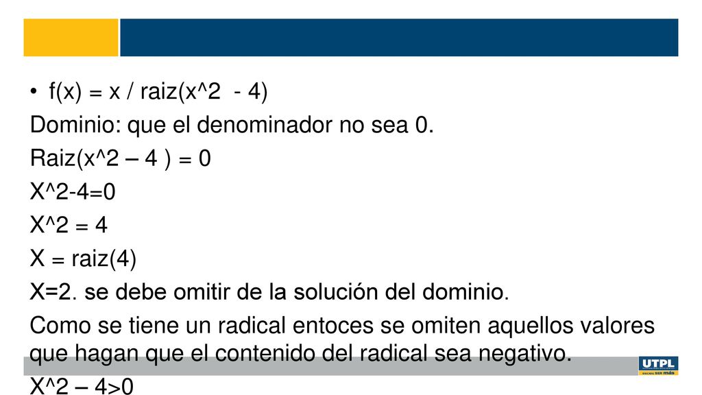 f(x) = x / raiz(x^2 - 4) Dominio: que el denominador no sea 0. Raiz(x^2 – 4 ) = 0. X^2-4=0. X^2 = 4.