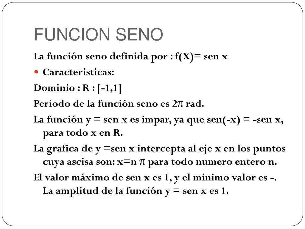 FUNCION SENO La función seno definida por : f(X)= sen x