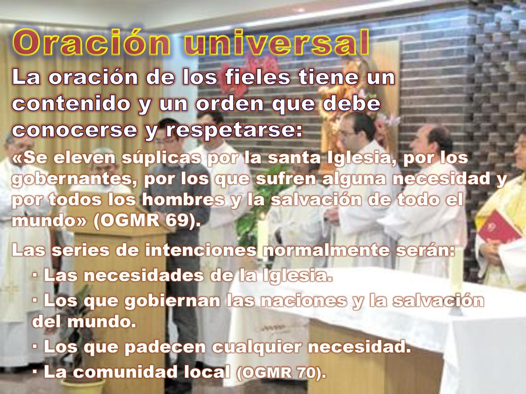 Oración universal La oración de los fieles tiene un contenido y un orden que debe conocerse y respetarse: