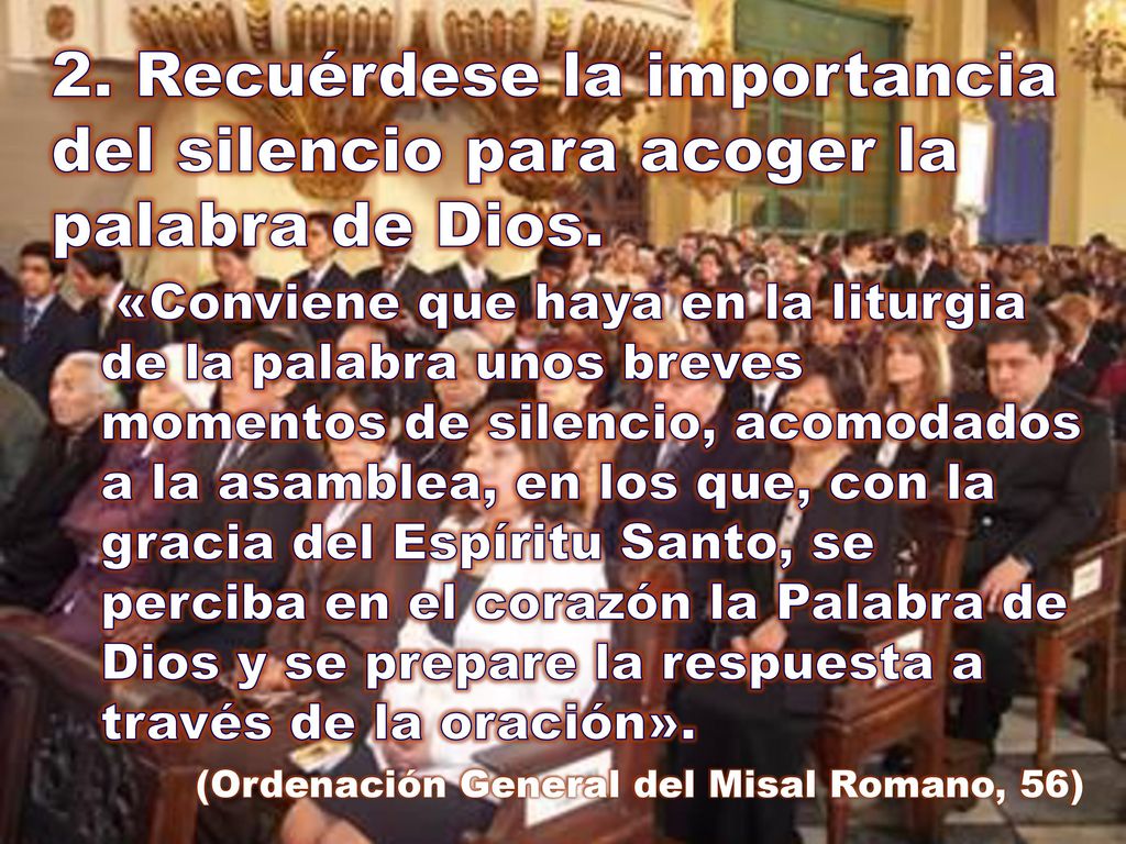 2. Recuérdese la importancia del silencio para acoger la palabra de Dios.
