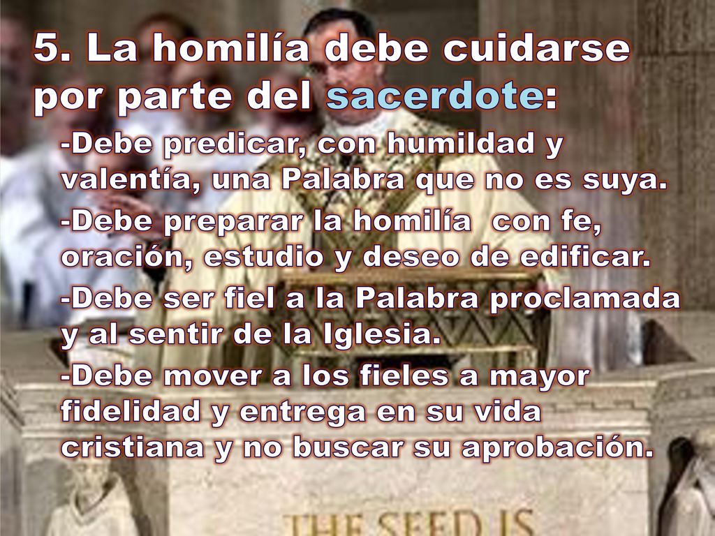 5. La homilía debe cuidarse por parte del sacerdote:
