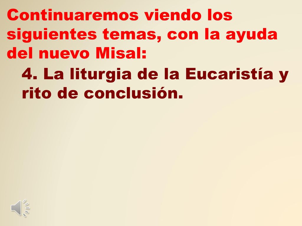 Continuaremos viendo los siguientes temas, con la ayuda del nuevo Misal: