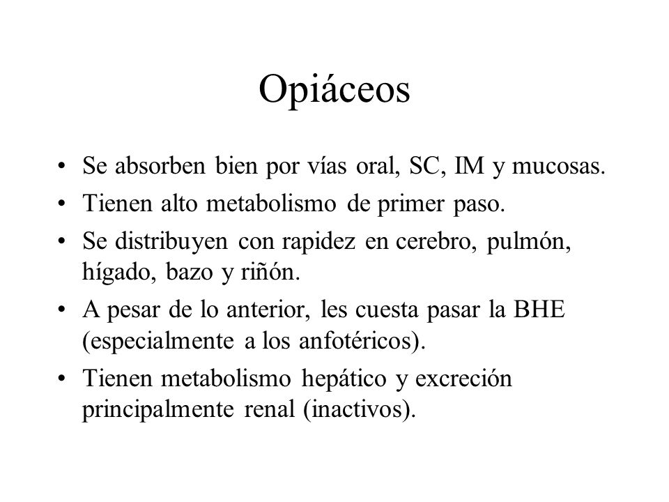 Opiáceos Se absorben bien por vías oral, SC, IM y mucosas.