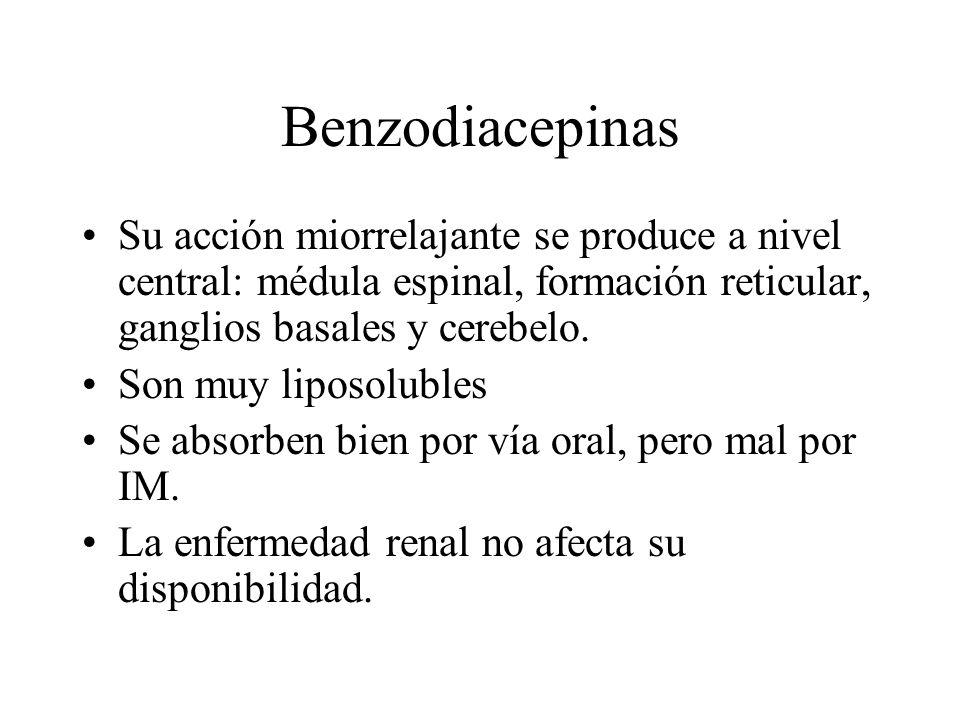 Benzodiacepinas Su acción miorrelajante se produce a nivel central: médula espinal, formación reticular, ganglios basales y cerebelo.