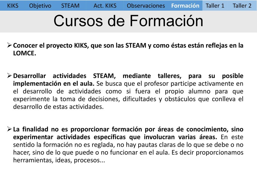 KIKS Objetivo. STEAM. Act. KIKS. Observaciones. Formación. Taller 1. Taller 2. Cursos de Formación.