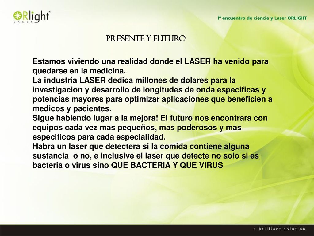 PRESENTE Y FUTURO Estamos viviendo una realidad donde el LASER ha venido para quedarse en la medicina.