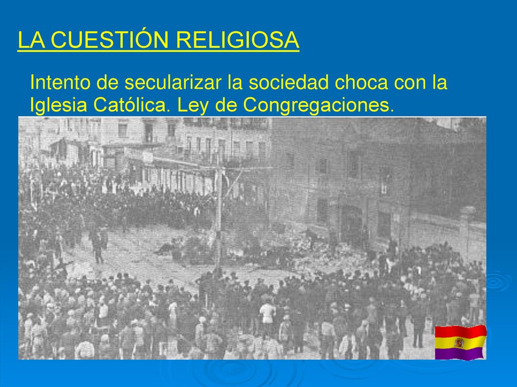 LA CUESTIÓN RELIGIOSA Intento de secularizar la sociedad choca con la Iglesia Católica.