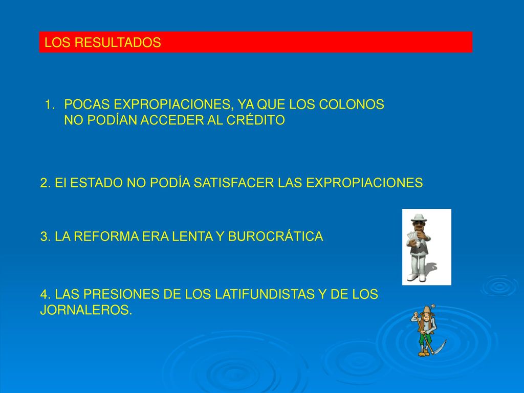 LOS RESULTADOS POCAS EXPROPIACIONES, YA QUE LOS COLONOS NO PODÍAN ACCEDER AL CRÉDITO. 2. El ESTADO NO PODÍA SATISFACER LAS EXPROPIACIONES.