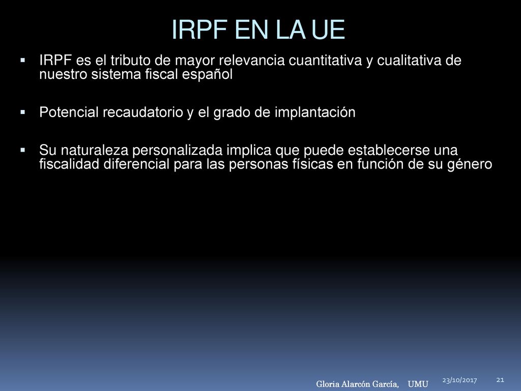 IRPF EN LA UE IRPF es el tributo de mayor relevancia cuantitativa y cualitativa de nuestro sistema fiscal español.