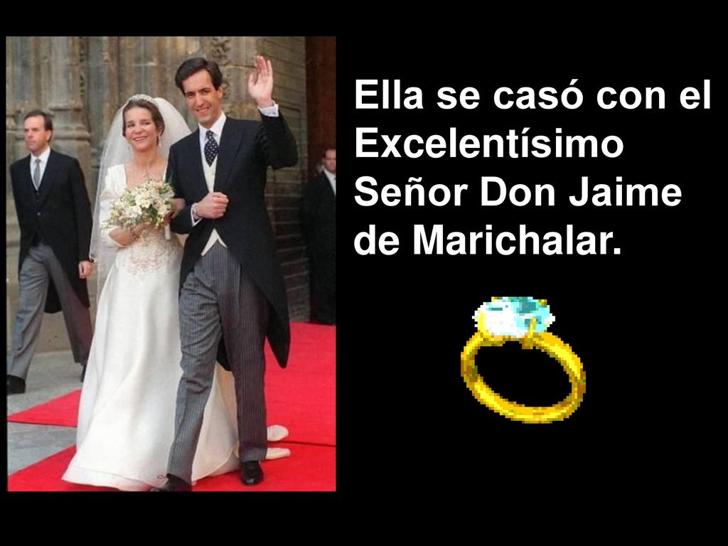 Ella se casó con el Excelentísimo Señor Don Jaime de Marichalar.
