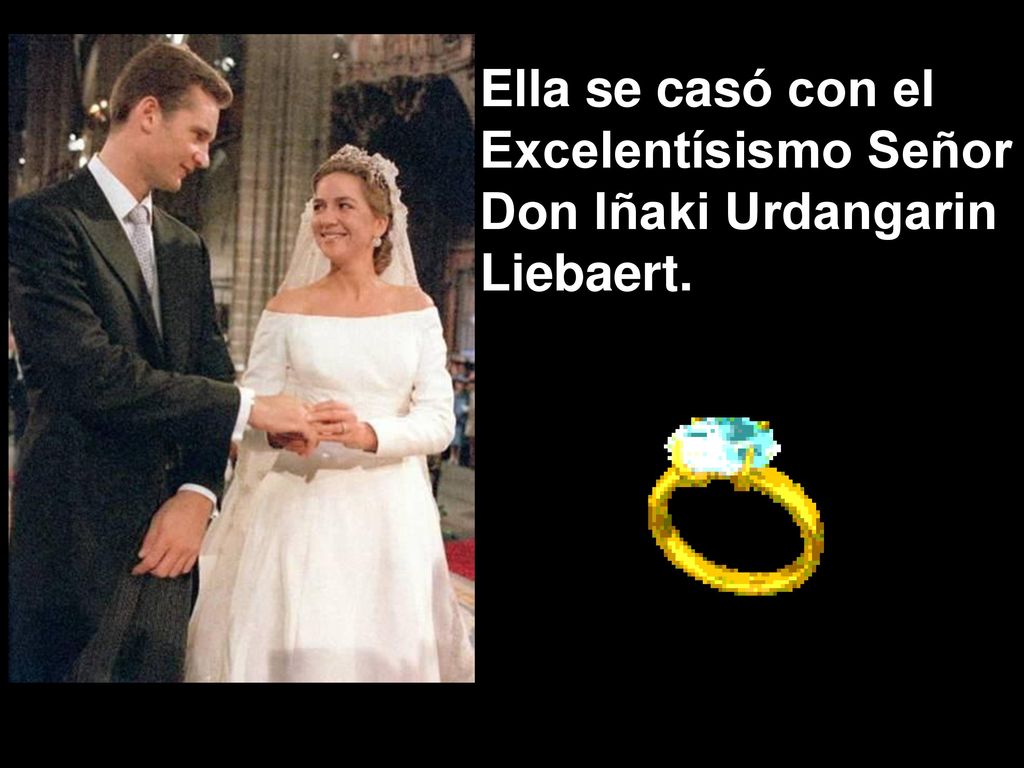 Ella se casó con el Excelentísismo Señor Don Iñaki Urdangarin Liebaert.