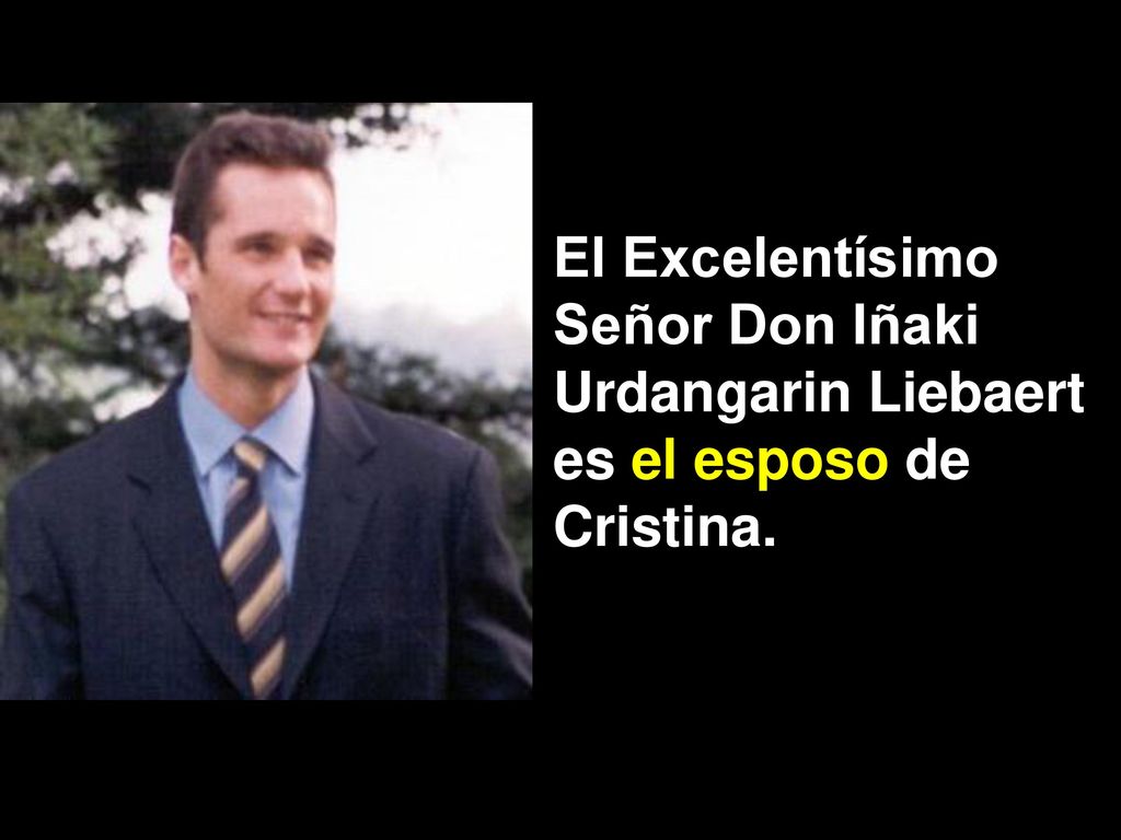 El Excelentísimo Señor Don Iñaki Urdangarin Liebaert es el esposo de Cristina.