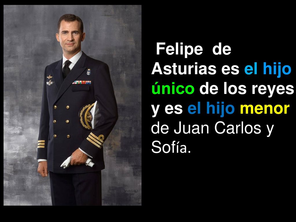 Felipe de Asturias es el hijo único de los reyes y es el hijo menor de Juan Carlos y Sofía.