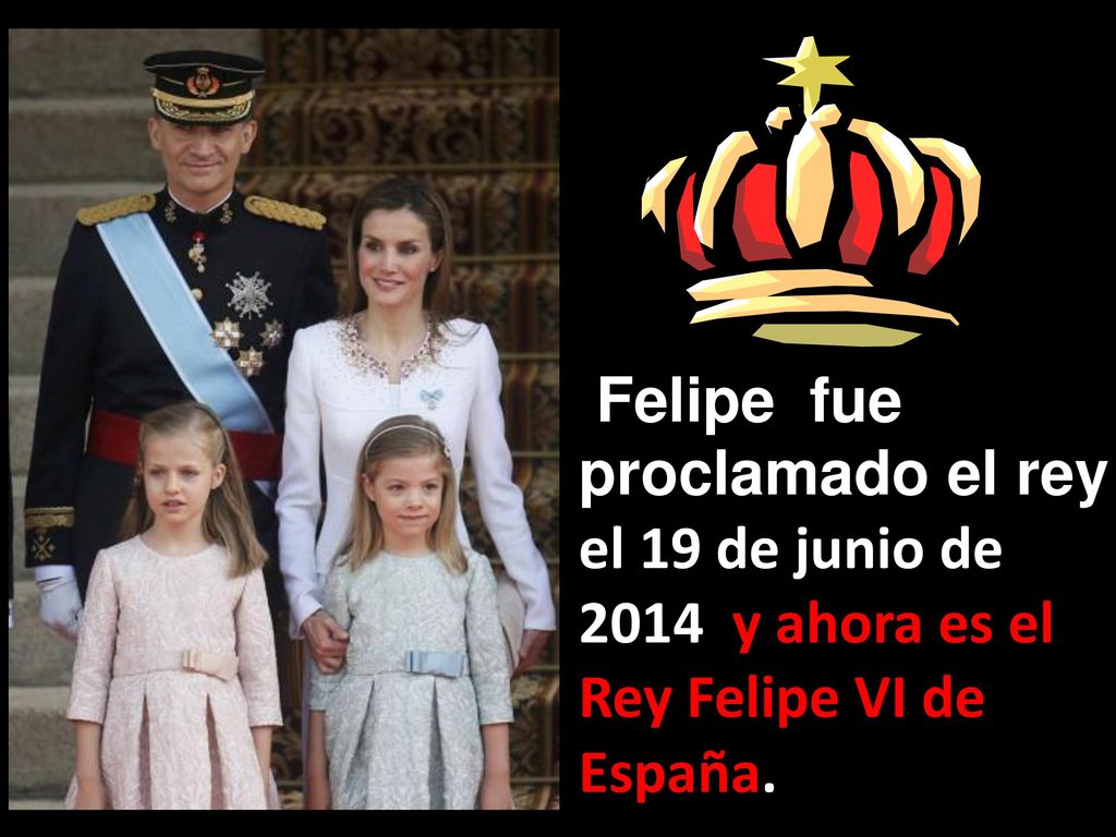 Felipe fue proclamado el rey el 19 de junio de 2014 y ahora es el Rey Felipe VI de España.