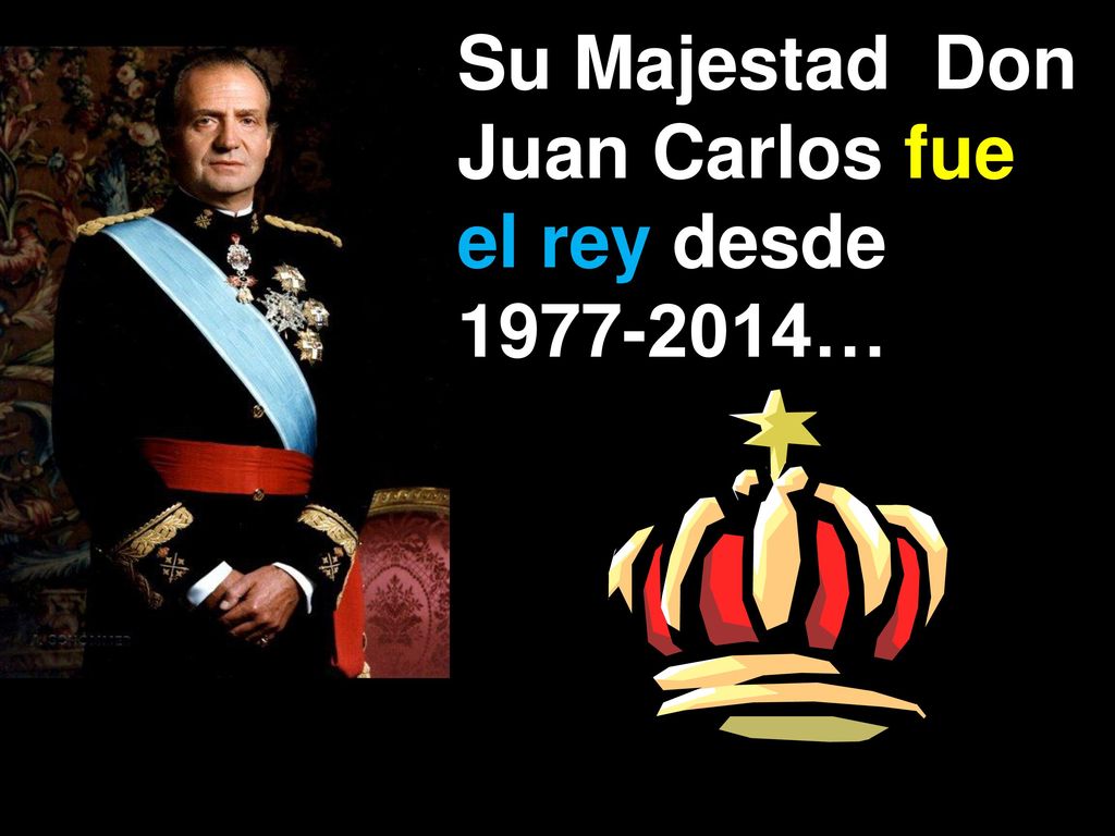 Su Majestad Don Juan Carlos fue el rey desde …