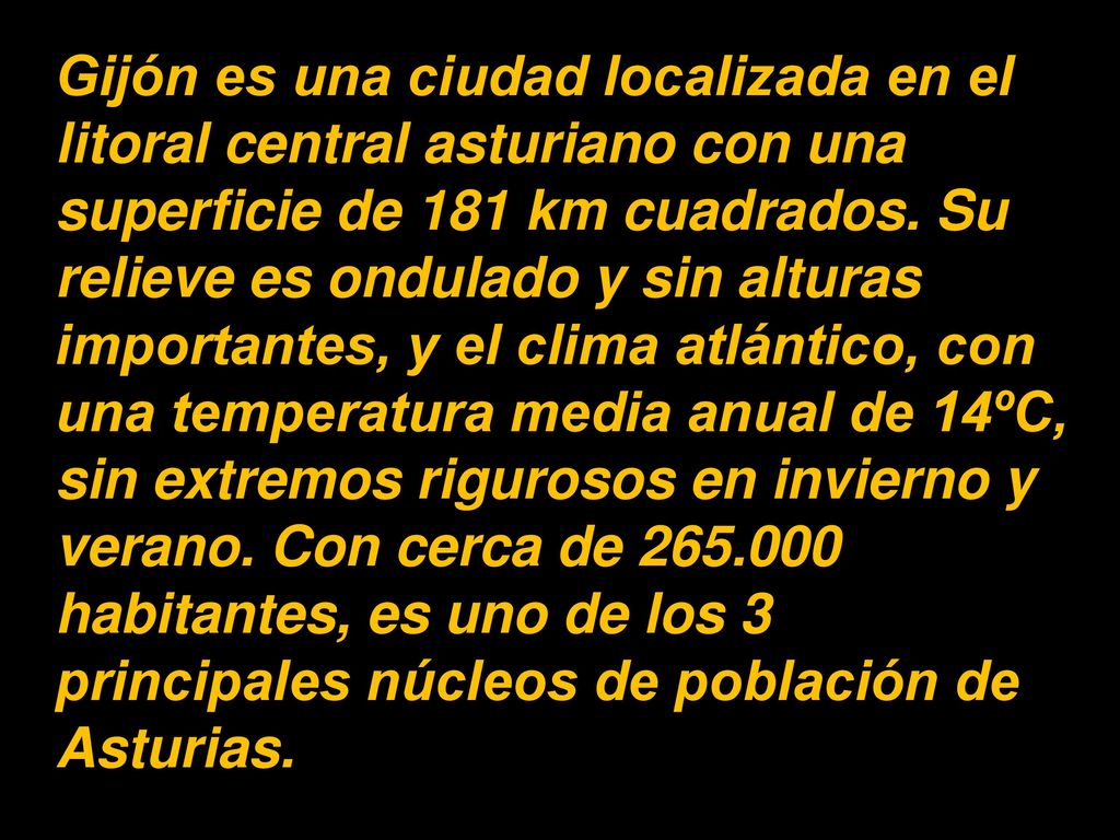 Gijón es una ciudad localizada en el litoral central asturiano con una superficie de 181 km cuadrados.