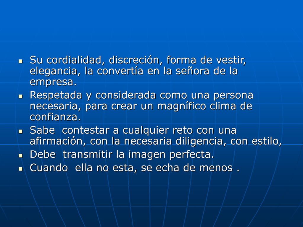 Su cordialidad, discreción, forma de vestir, elegancia, la convertía en la señora de la empresa.