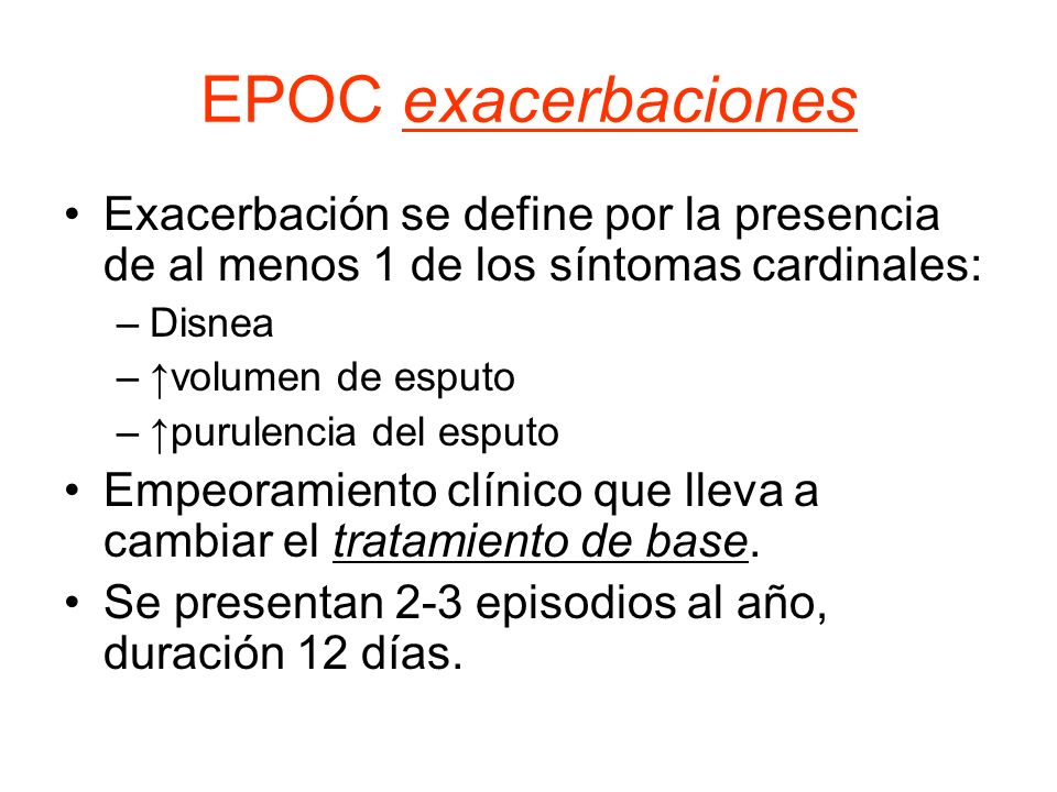 EPOC exacerbaciones Exacerbación se define por la presencia de al menos 1 de los síntomas cardinales: