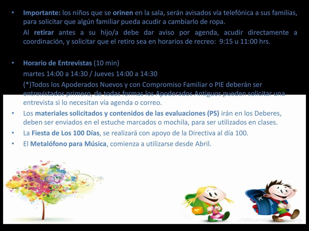Importante: los niños que se orinen en la sala, serán avisados vía telefónica a sus familias, para solicitar que algún familiar pueda acudir a cambiarlo de ropa.