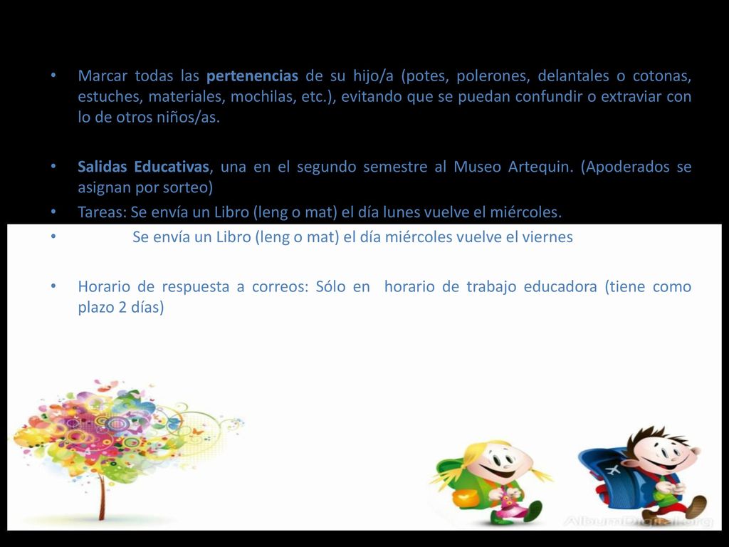 Marcar todas las pertenencias de su hijo/a (potes, polerones, delantales o cotonas, estuches, materiales, mochilas, etc.), evitando que se puedan confundir o extraviar con lo de otros niños/as.