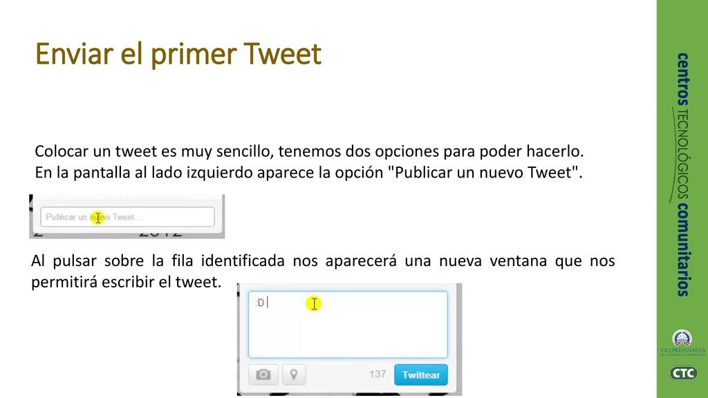 Enviar el primer Tweet Colocar un tweet es muy sencillo, tenemos dos opciones para poder hacerlo.