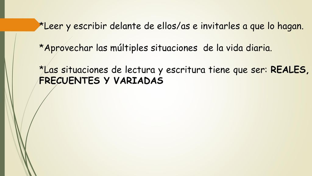 *Leer y escribir delante de ellos/as e invitarles a que lo hagan.
