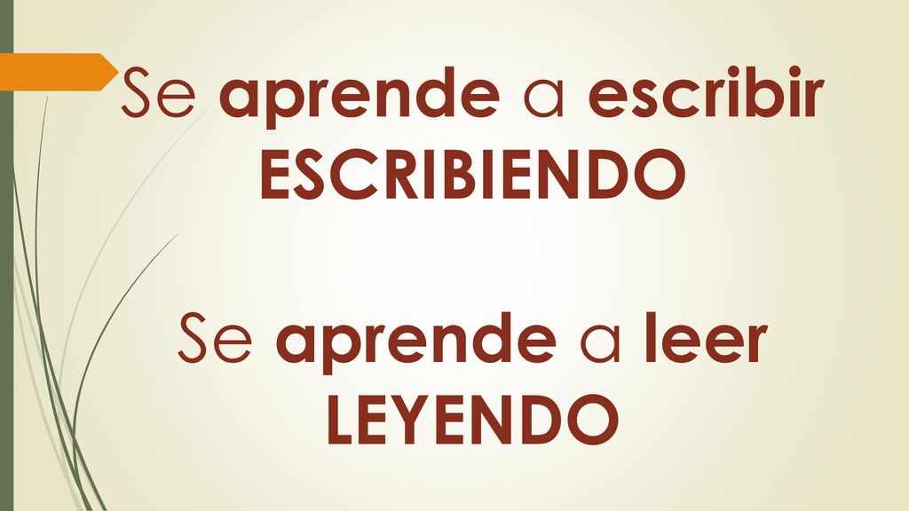 Se aprende a escribir ESCRIBIENDO Se aprende a leer LEYENDO
