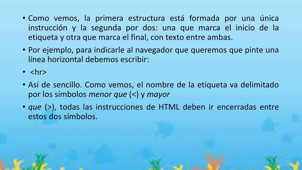 Como vemos, la primera estructura está formada por una única instrucción y la segunda por dos: una que marca el inicio de la etiqueta y otra que marca el final, con texto entre ambas.