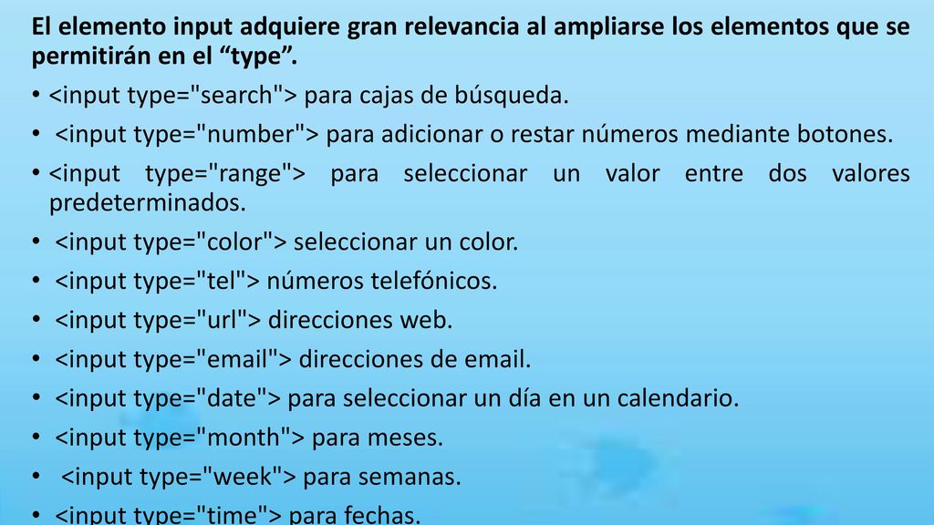 El elemento input adquiere gran relevancia al ampliarse los elementos que se permitirán en el type .