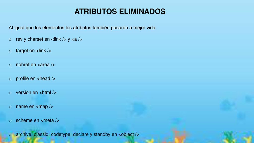 ATRIBUTOS ELIMINADOS Al igual que los elementos los atributos también pasarán a mejor vida. rev y charset en <link /> y <a />