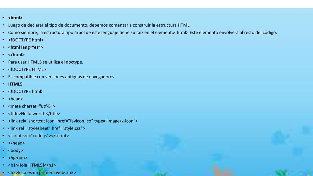 <html> Luego de declarar el tipo de documento, debemos comenzar a construir la estructura HTML.