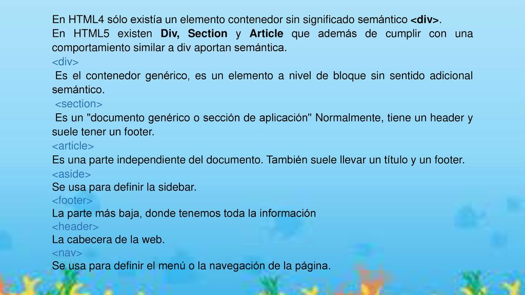 En HTML4 sólo existía un elemento contenedor sin significado semántico <div>.